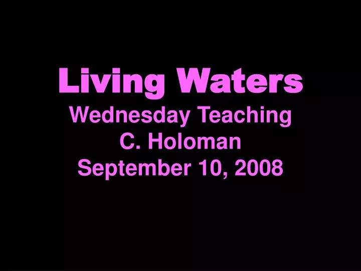 living waters wednesday teaching c holoman september 10 2008