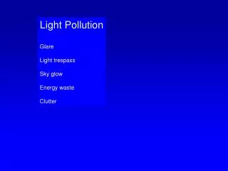 Light Pollution Glare Light trespass Sky glow Energy waste Clutter