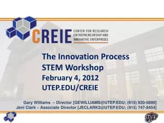 The Innovation Process STEM Workshop February 4 , 2012 UTEP.EDU/CREIE
