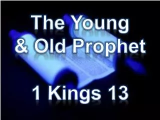 The Young &amp; Old Prophet 1 Kings 13