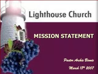 MISSION STATEMENT Pastor Archie Binnie March 18 th 2007