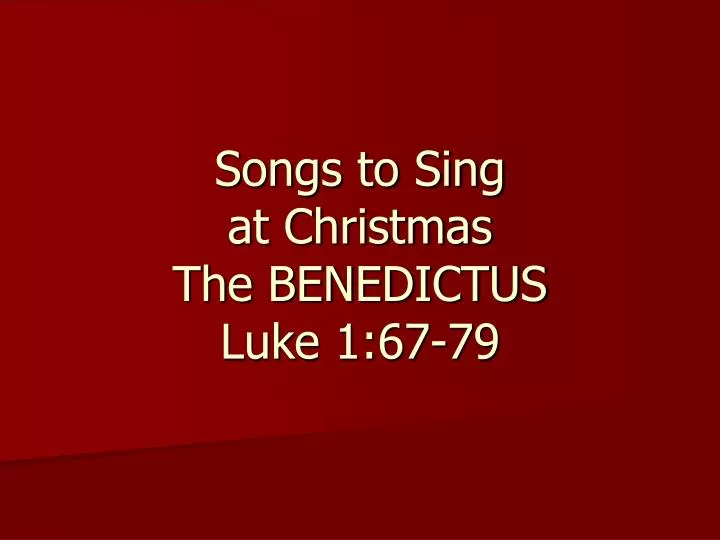 songs to sing at christmas the benedictus luke 1 67 79