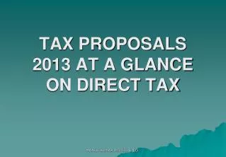 TAX PROPOSALS 2013 AT A GLANCE ON DIRECT TAX