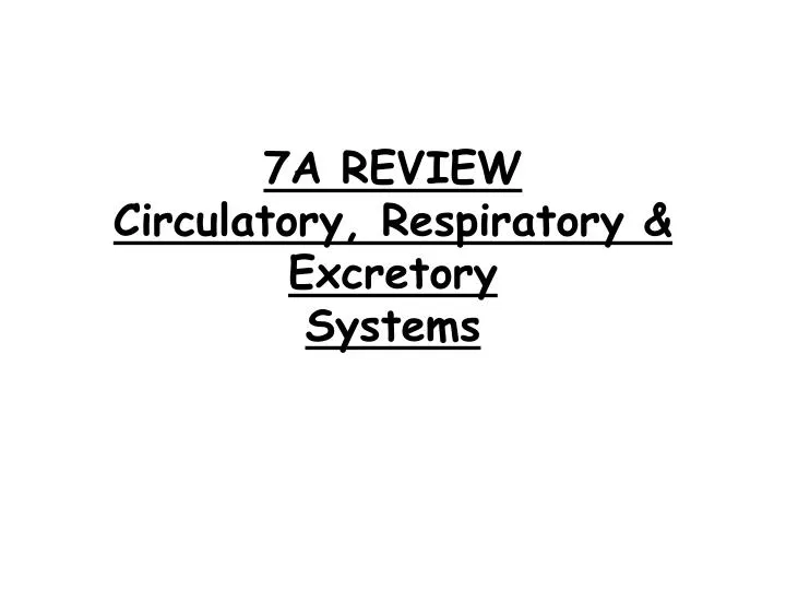 7a review circulatory resp iratory excretory systems