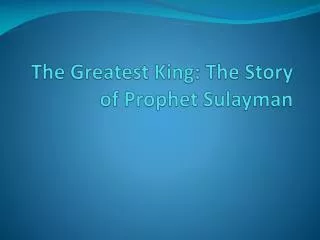The Greatest King: The Story of Prophet Sulayman