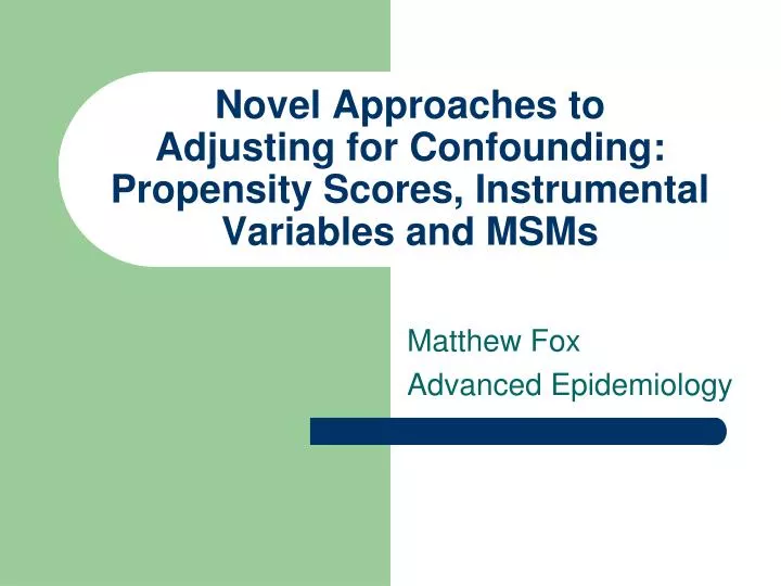novel approaches to adjusting for confounding propensity scores instrumental variables and msms