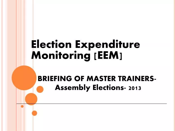 election expenditure monitoring eem briefing of master trainers assembly elections 2013
