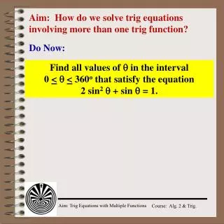 Aim: How do we solve trig equations involving more than one trig function?