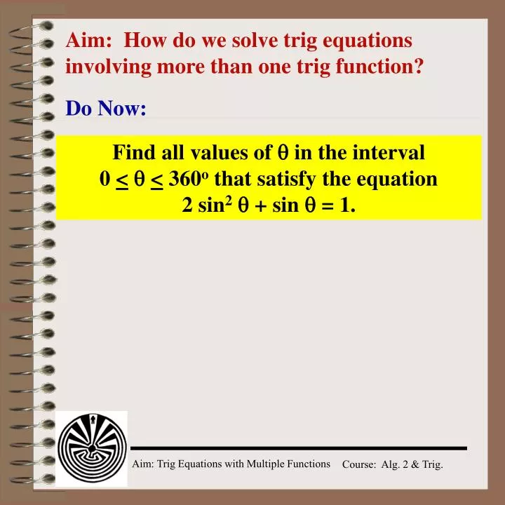 aim how do we solve trig equations involving more than one trig function