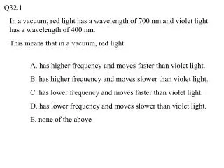 In a vacuum, red light has a wavelength of 700 nm and violet light has a wavelength of 400 nm.