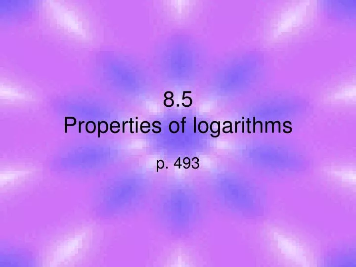 8 5 properties of logarithms