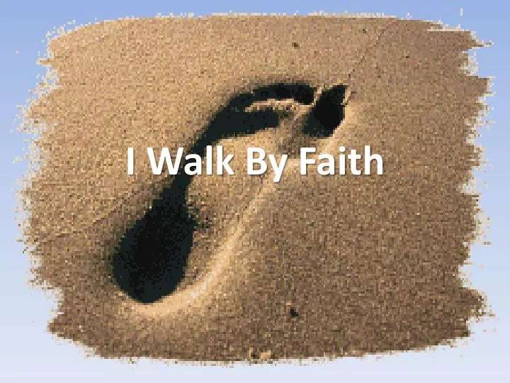 i walk by faith