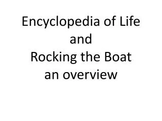 Encyclopedia of Life and Rocking the Boat an overview