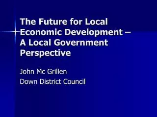 The Future for Local Economic Development – A Local Government Perspective