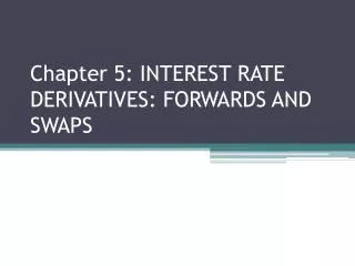 Chapter 5: INTEREST RATE DERIVATIVES: FORWARDS AND SWAPS