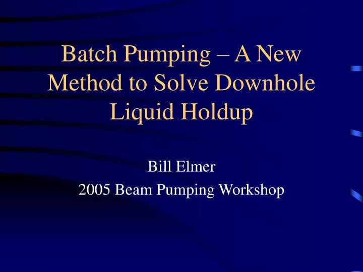 batch pumping a new method to solve downhole liquid holdup