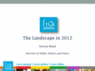 The Landscape in 2012 Steven Ward Director of Public Affairs and Policy