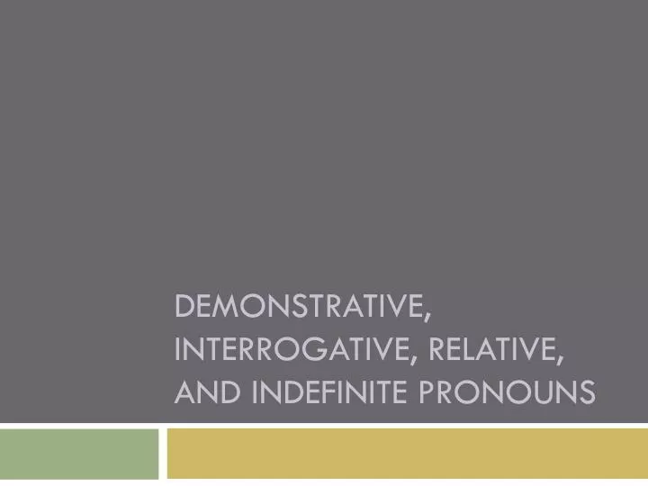 demonstrative interrogative relative and indefinite pronouns