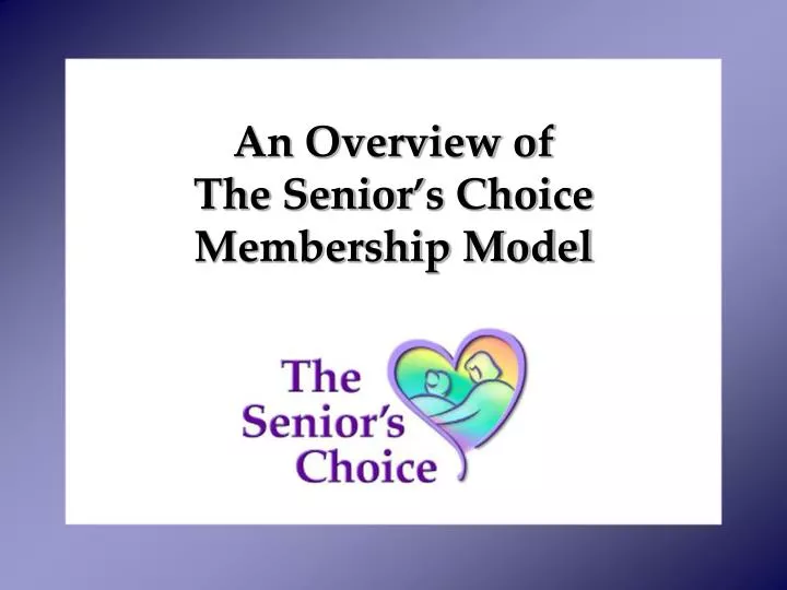 an overview of the senior s choice membership model