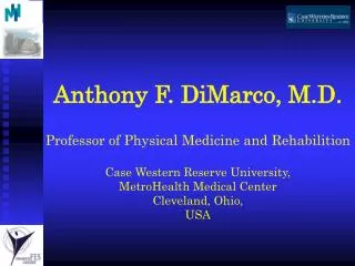 Anthony F. DiMarco , M.D . Professor of Physical Medicine and Rehabilition