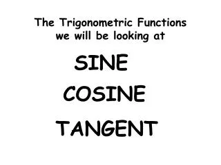 The Trigonometric Functions we will be looking at