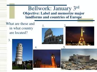 Bellwork: January 3 rd Objective: Label and memorize major landforms and countries of Europe