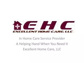 In Home Care Service Provider A Helping Hand When You Need It Excellent Home Care, LLC