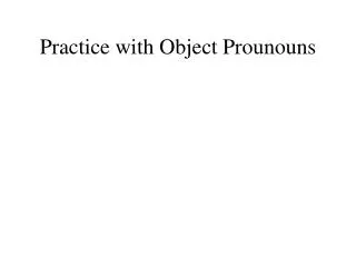 Practice with Object Prounouns