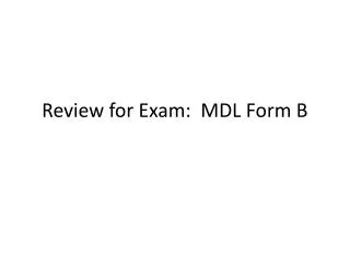 Review for Exam: MDL Form B