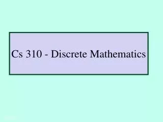 Cs 310 - Discrete Mathematics