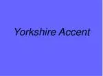 Yorkshire Accent - slide 1
