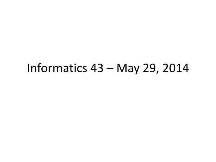informatics 43 may 29 2014