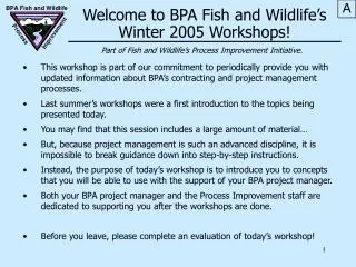 Welcome to BPA Fish and Wildlife’s Winter 2005 Workshops!