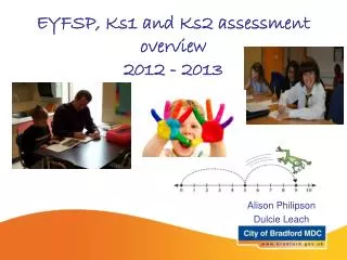 EYFSP, Ks1 and Ks2 assessment overview 2012 - 2013