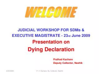 JUDICIAL WORKSHOP FOR SDMs &amp; EXECUTIVE MAGISTRATE - 23 rd June 2009 Presentation on