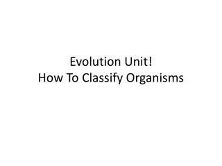 Evolution Unit! How To Classify Organisms
