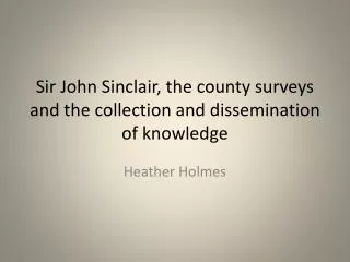 Sir John Sinclair, the county surveys and the collection and dissemination of knowledge