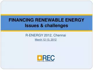 FINANCING RENEWABLE ENERGY Issues &amp; challenges