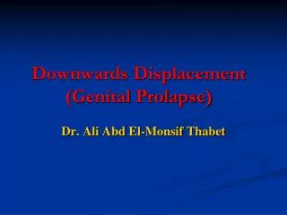 Downwards Displacement (Genital Prolapse)