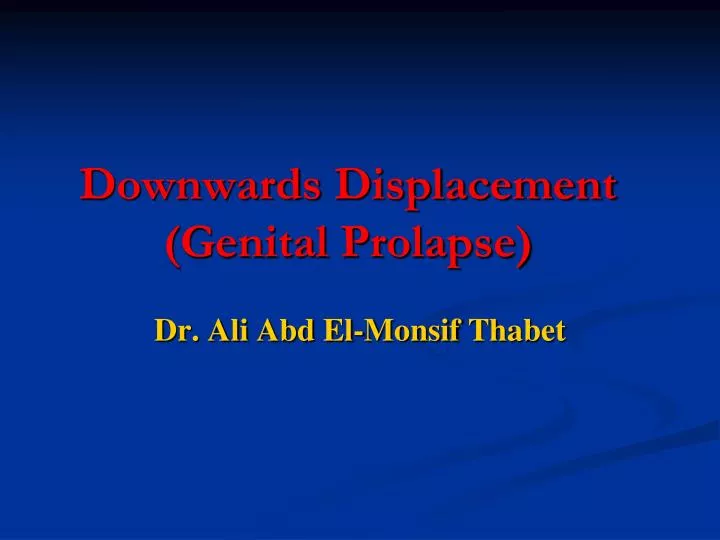 downwards displacement genital prolapse