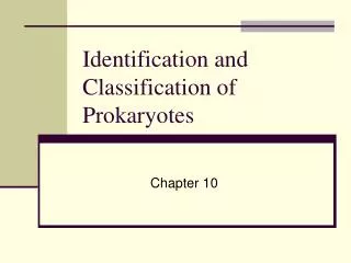 Identification and Classification of Prokaryotes