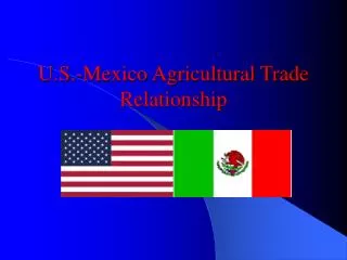 U.S.-Mexico Agricultural Trade Relationship