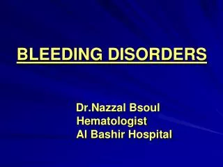 BLEEDING DISORDERS Dr.Nazzal Bsoul Hematologist Al Bashir Hospital