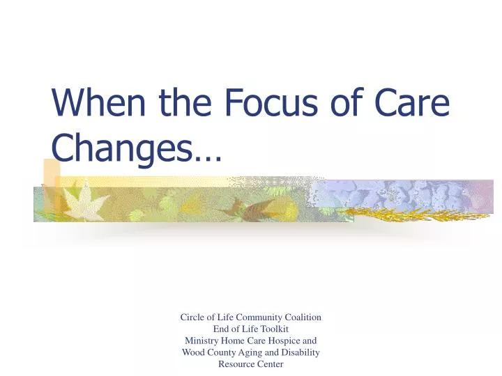 when the focus of care changes