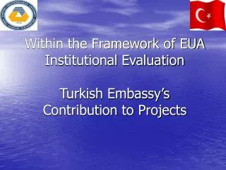 Within the Framework of EUA Institutional Evaluation Turkish Embassy’s Contribution to Projects