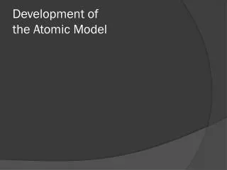Development of the Atomic Model