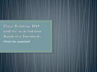 Close Reading, ENY, and the new Indiana Academic Standards