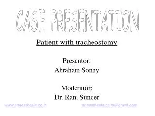 Patient with tracheostomy Presentor: Abraham Sonny Moderator: Dr. Rani Sunder