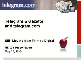 Telegram &amp; Gazette and telegram NIE: Moving from Print to Digital