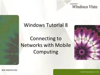 Windows Tutorial 8 Connecting to Networks with Mobile Computing